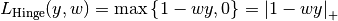 L_\text{Hinge}(y, w) = \max\left\{1 - wy, 0\right\} = \left|1 - wy\right|_+