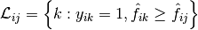 \mathcal{L}_{ij} = \left\{k: y_{ik} = 1, \hat{f}_{ik} \geq \hat{f}_{ij} \right\}