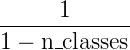 \frac{1}{1 - \text{n\_classes}}